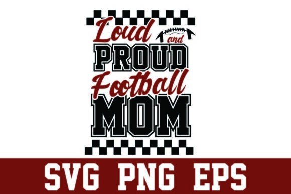Loud and Proud Football Mom Graphics for Crafts & Publishing